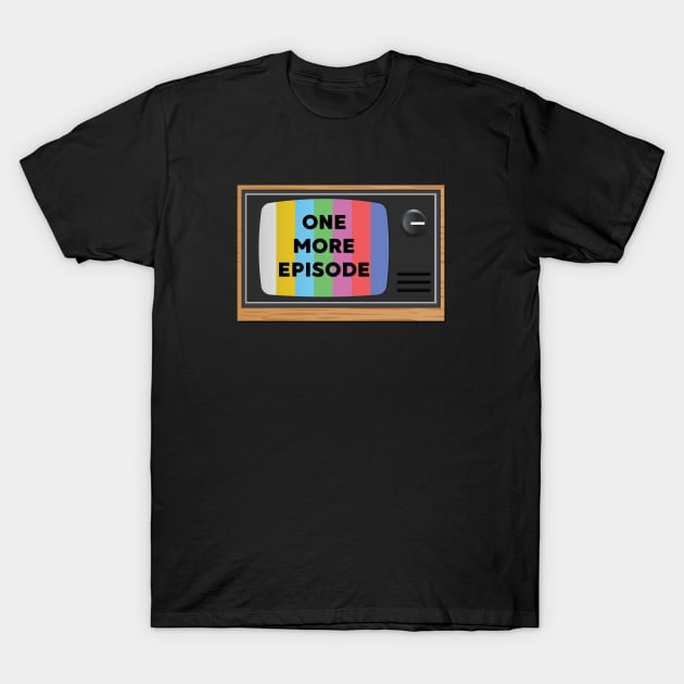 One More Episode TV T-Shirt by yaywow